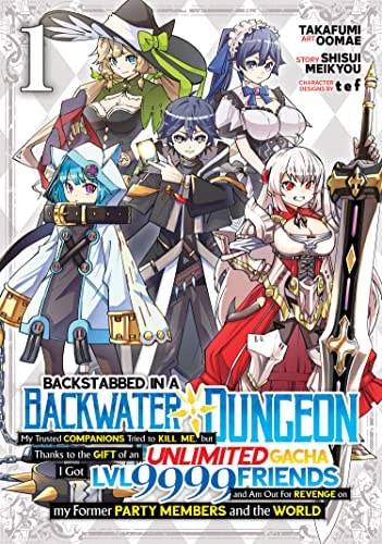Book: Backstabbed in a Backwater Dungeon: My Party Tried to Kill Me, But Thanks to an Infinite Gacha I Got LVL 9999 Friends and Am Out For Revenge (Manga) Vol. 1