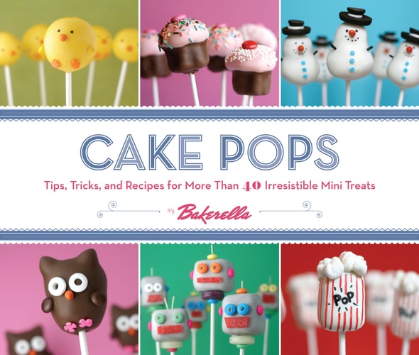 Book: Cake Pops Tips, Tricks, and Recipes for More Than 40 Irresistible Mini Treats