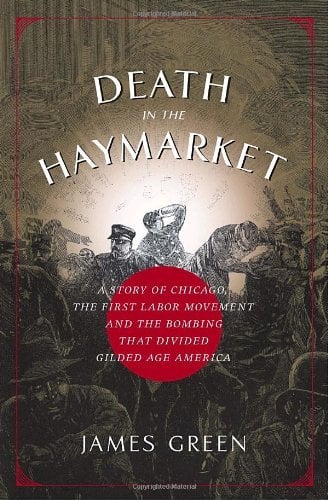 Book: Death in the Haymarket: A Story of Chicago, the First Labor Movement, and the Bombing That Divided Gilded Age America