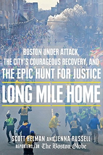 Book: Long Mile Home: Boston Under Attack, the City's Courageous Recovery, and the Epic Hunt for Justice