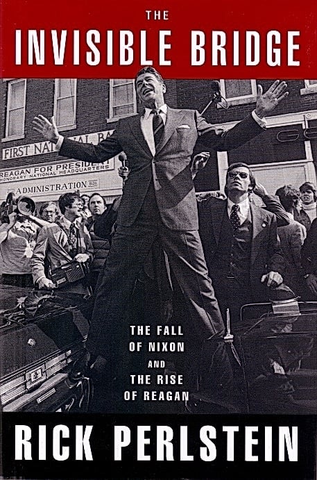 Book: The Invisible Bridge The Fall of Nixon and the Rise of Reagan