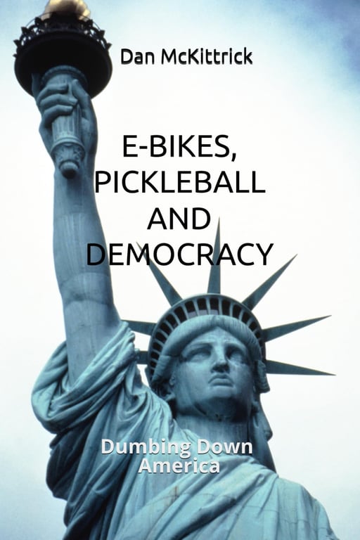 Book: E-Bikes, Pickleball and Democracy: Dumbing Down America