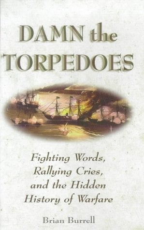 Book: Damn the Torpedoes: Fighting Words, Rallying Cries, and the Hidden History of Warfare
