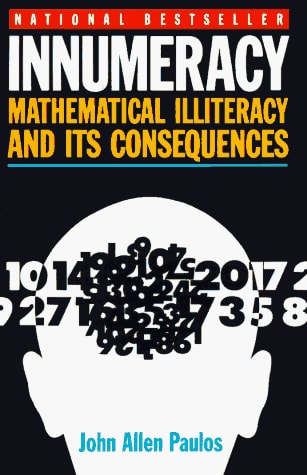 Book: Innumeracy: Mathematical Illiteracy and Its Consequences (Vintage)