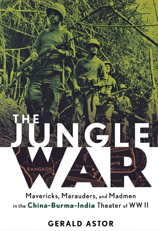 Book: The Jungle War: Mavericks, Marauders, and Madmen in the China-Burma-India Theater of World War II