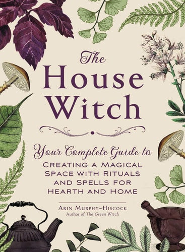 Book: The House Witch: Your Complete Guide to Creating a Magical Space with Rituals and Spells for Hearth and Home