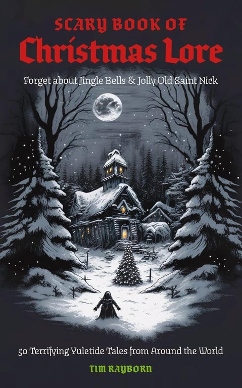 Book: The Scary Book of Christmas Lore 50 Terrifying Yuletide Tales from Around the World