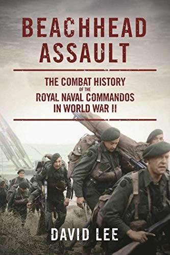 Book: Beachhead Assault The Combat History of the Royal Naval Commandos in World War II