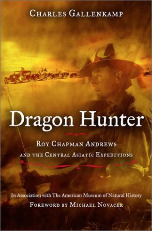 Book: Dragon Hunter: Roy Chapman Andrews and the Central Asiatic Expeditions