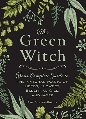 Book: The Green Witch: Your Complete Guide to the Natural Magic of Herbs, Flowers, Essential Oils, and More (Green Witch Witchcraft Series)
