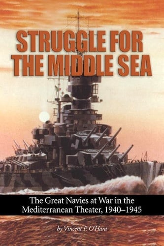 Book: Struggle for the Middle Sea The Great Navies at War in the Mediterranean Theater, 1940-1945