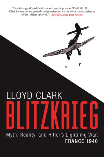Book: Blitzkrieg Myth, Reality, and Hitleras Lightning War: France 1940