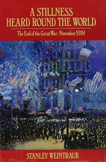 Book: A Stillness Heard Round the World: The End of the Great War: November 1918 (Oxford Paperbacks)