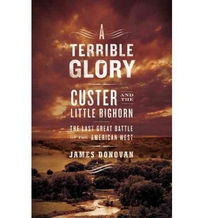 Book: A Terrible Glory Custer and the Little Bighorn - the Last Great Battle of the American West