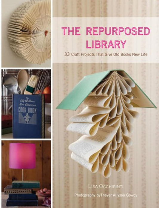 Book: The Repurposed Library 33 Craft Projects That Give Old Books New Life