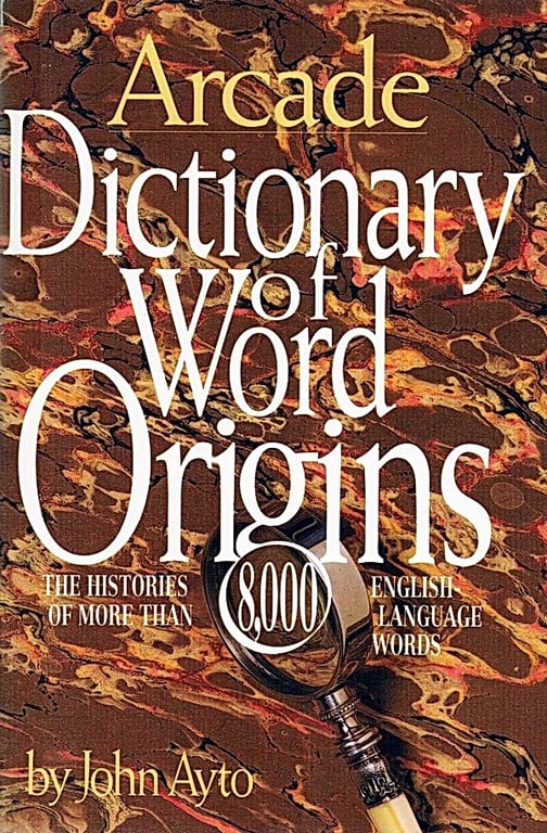 Book: Arcade Dictionary of Word Origins: The Histories of More Than 8,000 English Language Words