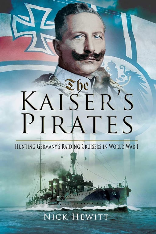 Book: The Kaiser's Pirates Hunting Germany's Raiding Cruisers in World War I