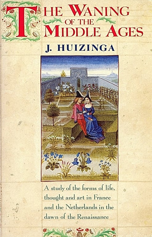 Book: The Waning of the Middle Ages: A Study of the Forms of Life, Thought and Art in France and the Netherlands in the Dawn of the Renaissance (A Doubleday Anchor Book)