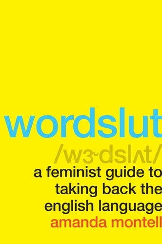 Book: Wordslut: A Feminist Guide to Taking Back the English Language