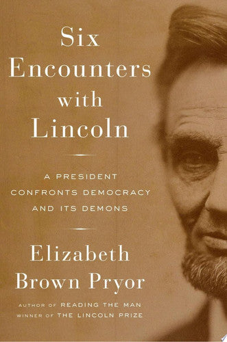 Book: Six Encounters with Lincoln A President Confronts Democracy and Its Demons