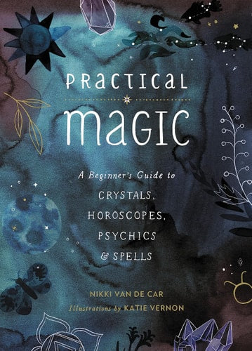 Book: Practical Magic: A Beginner's Guide to Crystals, Horoscopes, Psychics, and Spells