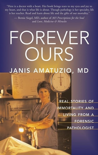 Book: Forever Ours Real Stories of Immortality and Living from a Forensic Pathologist