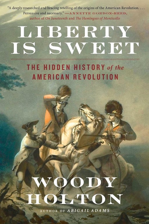Book: Liberty Is Sweet The Hidden History of the American Revolution