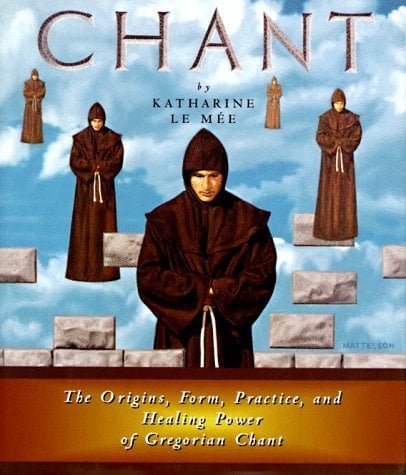 Book: Chant: The Origins, Form, Practice, and Healing Power of Gregorian Chant