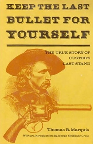Book: Keep the Last Bullet for Yourself The True Story of Custer's Last Stand