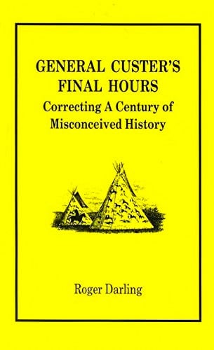 Book: General Custer's Final Hours Correcting a Century of Misconceived History