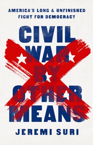 Book: Civil War by Other Means America's Long and Unfinished Fight for Democracy