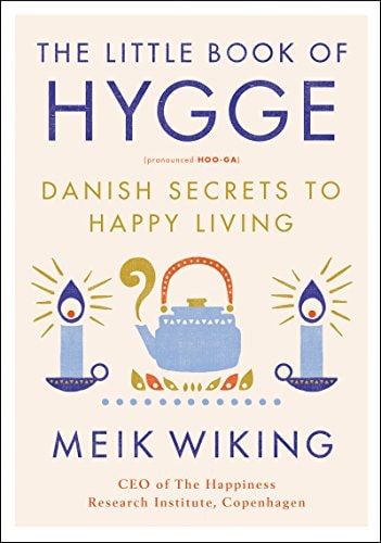 Book: The Little Book of Hygge: Danish Secrets to Happy Living (The Happiness Institute Series)