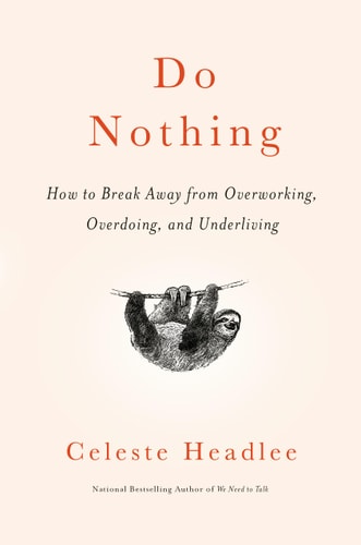 Book: Do Nothing: How to Break Away from Overworking, Overdoing, and Underliving