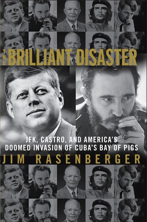 Book: The Brilliant Disaster JFK, Castro, and America's Doomed Invasion of Cuba's Bay of Pigs