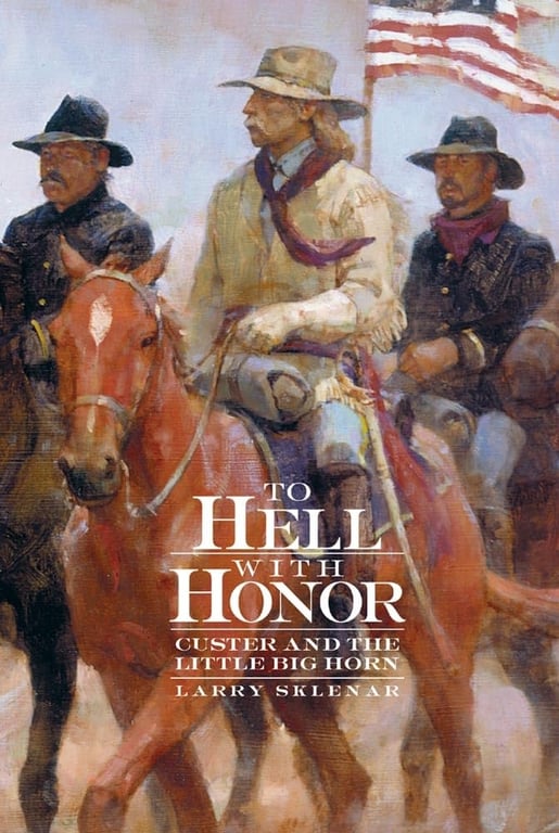 Book: To Hell with Honor Custer and the Little Bighorn
