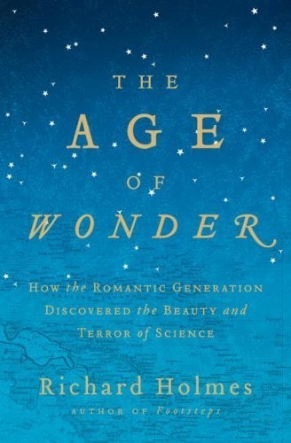 Book: The Age of Wonder How the Romantic Generation Discovered the Beauty and Terror of Science