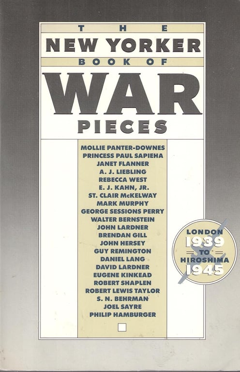 Book: The New Yorker Book of War Pieces London, 1939, to Hiroshima, 1945