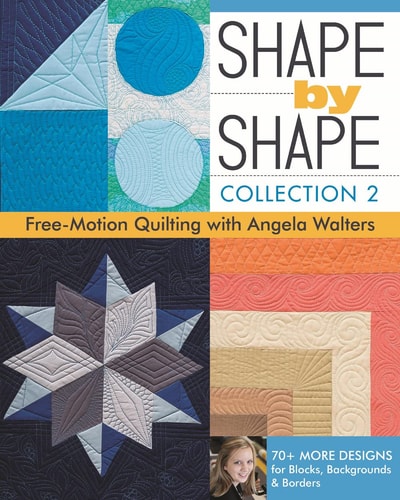 Book: Shape by Shape, Collection 2: Free-Motion Quilting with Angela Walters • 70+ More Designs for Blocks, Backgrounds & Borders