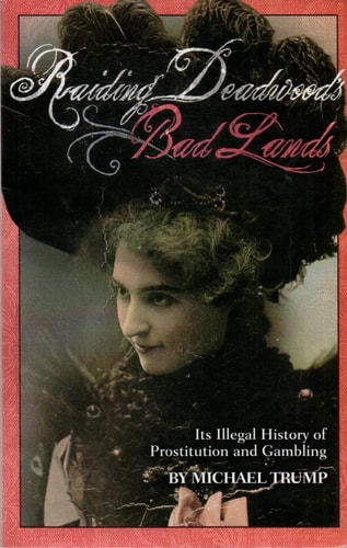 Book: Raiding Deadwood's Bad Lands: Its Illegal History of Prostitution and Gambling