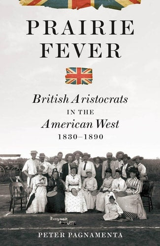 Book: Prairie Fever: British Aristocrats in the American West 1830-1890