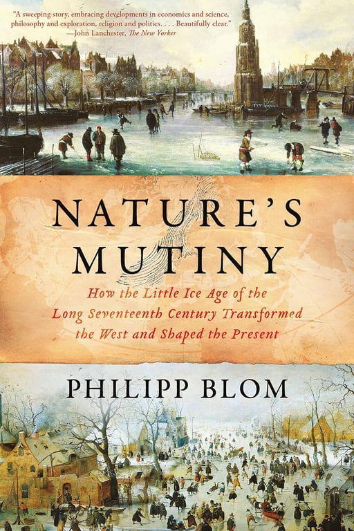 Book: Nature's Mutiny How the Little Ice Age of the Long Seventeenth Century Transformed the West and Shaped the Present