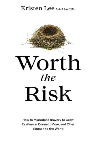 Book: Worth the Risk: How to Microdose Bravery to Grow Resilience, Connect More, and Offer Yourself to the World