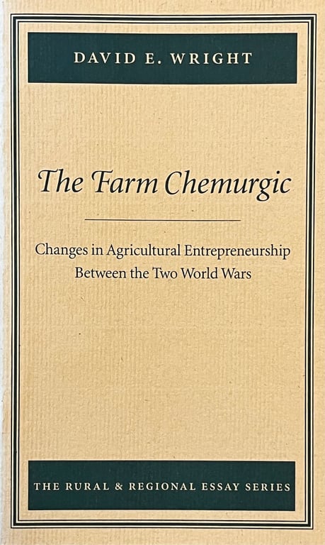 Book: The Farm Chemurgic: Changes in Agricultural Entrepreneurship Between the Two World Wars (The Rural and Regional Essay Series)