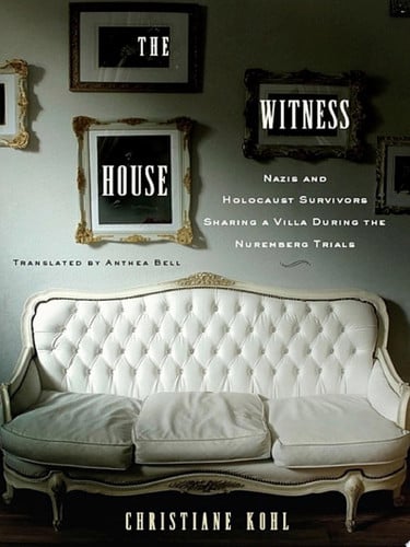 Book: The Witness House: Nazis and Holocaust Survivors Sharing a Villa During the Nuremberg Trials