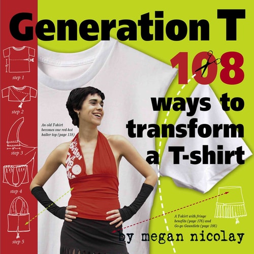 Book: Generation T 101 Ways to Transform a T-Shirt by Nicolay, Megan ( Author ) ON Feb-24-2006, Paperback