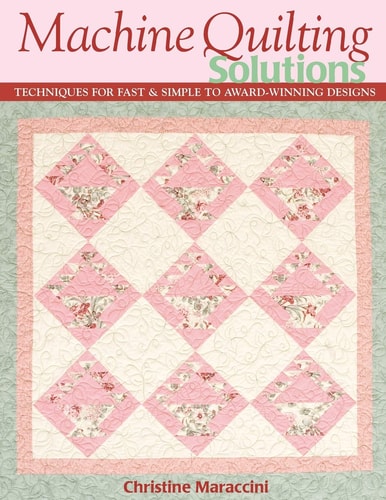 Book: Machine Quilting Solutions: Techniques for Fast & Simple to Award-Winning Designs