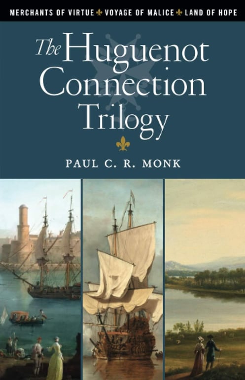 Book: The Huguenot Connection Trilogy: Books 1 - 3: Includes: Merchants of Virtue, Voyage of Malice, Land of Hope