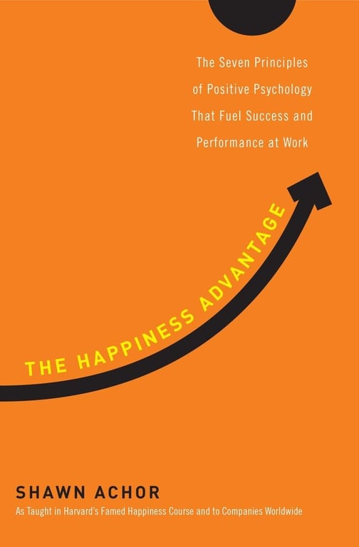 Book: The Happiness Advantage The Seven Principles of Positive Psychology That Fuel Success and Performance atWork