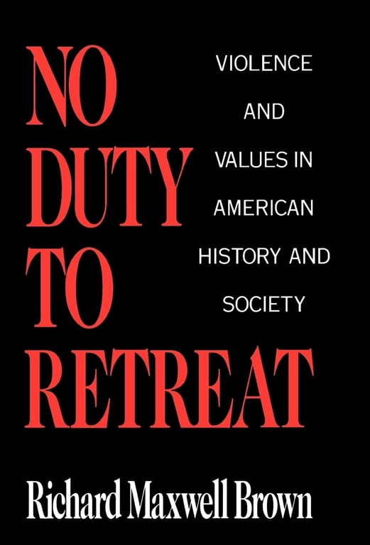 Book: No Duty to Retreat Violence and Values in American History and Society