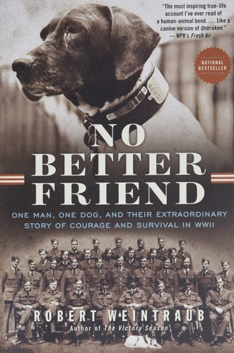 Book: No Better Friend: One Man, One Dog, and Their Extraordinary Story of Courage and Survival in WWII